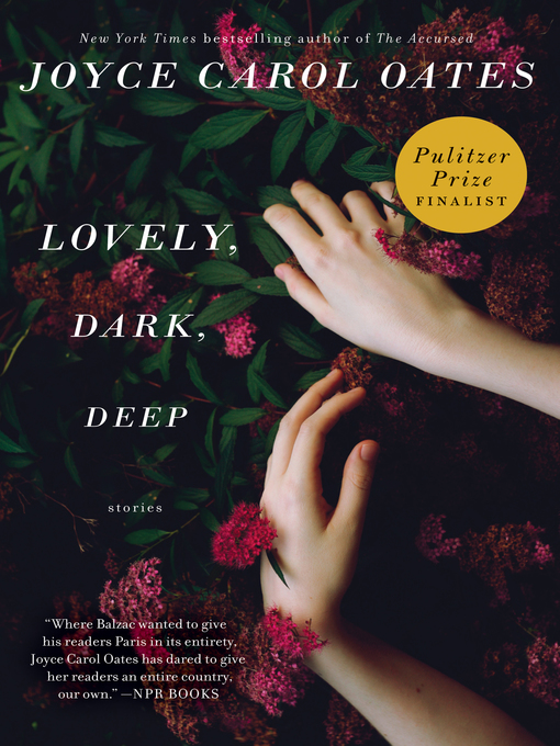 Title details for Lovely, Dark, Deep by Joyce Carol Oates - Available